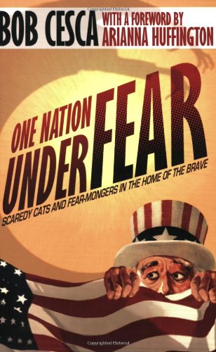 One Nation Under Fear: Fear Mongers and Scaredy Cats in the Home of the Brave(and What You Can Do About It) used book depot