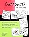 Cartoons for Trainers: Seventyfive Cartoons to Use or Adapt for Transitions, Activities, Discussion Points, Icebreakers and Much More [Paperback] Millbower, Lenn and Yager, Doris