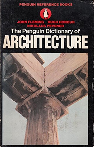 Dictionary of Architecture, The Penguin Fleming, John; Honour, Hugh and Pevsner, Nikolaus