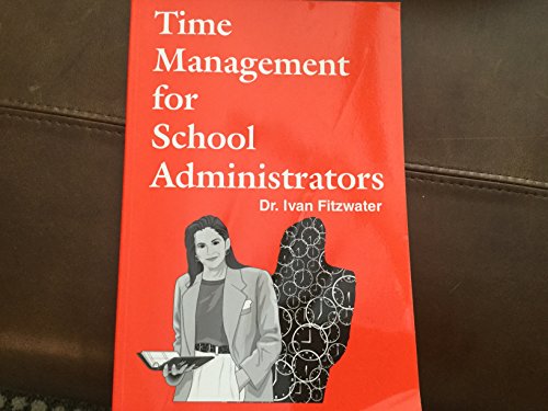 Time management for school administrators [Paperback] Ivan W Fitzwater