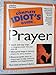 Complete Idiot's Guide to Prayer (The Complete Idiot's Guide)