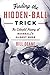 Finding the Hidden Ball Trick: The Colorful History of Baseballs Oldest Ruse [Paperback] Deane, Bill