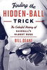 Finding the Hidden Ball Trick: The Colorful History of Baseballs Oldest Ruse [Paperback] Deane, Bill