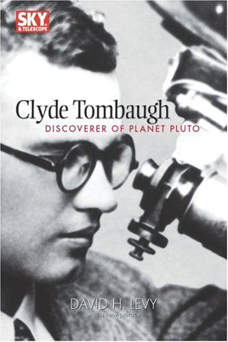 Clyde Tombaugh: Discoverer of Planet Pluto Sky  Telescope Observers Guides Levy, David H