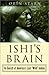 Ishi's Brain: In Search of America's Last 
