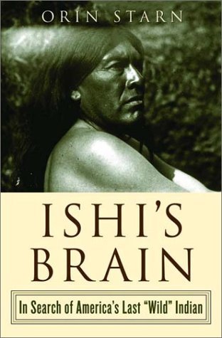 Ishi's Brain: In Search of America's Last "Wild" Indian used book depot