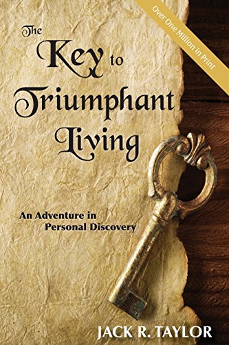The Key to Triumphant Living: An Adventure in Personal Discovery [Paperback] Taylor, Dr Jack R