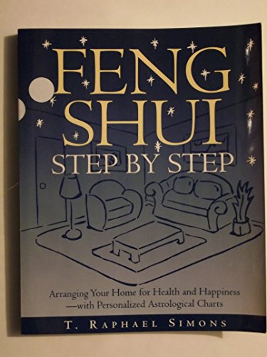 Feng Shui Step by Step : How to Arrange Your Home for Health and Happiness [Paperback] T Raphael Simons