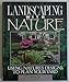 Landscaping With Nature: Using Nature's Designs to Plan Your Yard
