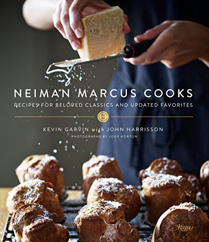 Neiman Marcus Cooks: Recipes for Beloved Classics and Updated Favorites [Hardcover] Garvin, Kevin; Harrisson, John and Horton, Jody