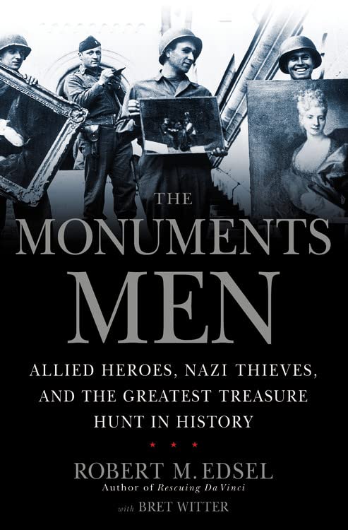 The Monuments Men: Allied Heroes, Nazi Thieves and the Greatest Treasure Hunt in History [Paperback] Edsel, Robert M and Witter, Bret