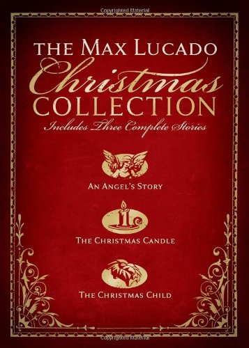 The Max Lucado Christmas Collection: Includes Three Complete Stories : an Angel's Story / the Christmas Candle / the Christmas Child used book depot