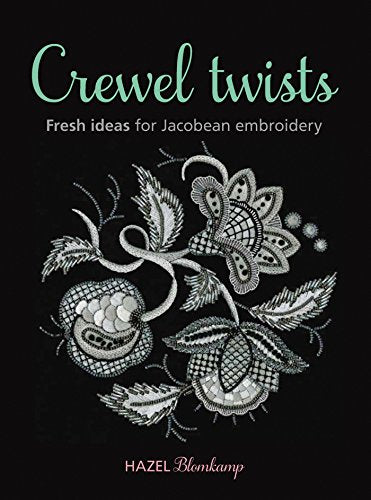 Crewel Twists: Fresh Ideas for Jacobean Embroidery Blomkamp, Hazel