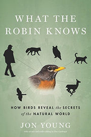What the Robin Knows: How Birds Reveal the Secrets of the Natural World used book depot