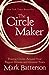 The Circle Maker: Praying Circles Around Your Biggest Dreams and Greatest Fears Batterson, Mark