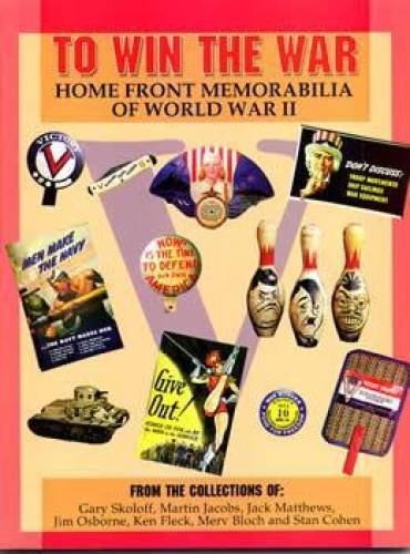 To Win the War: Home Front Memorabilia of World War II Cohen, Stan and Skoloff, Gary