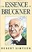 The Essence of Bruckner: An Essay Towards the Understanding of His Music Simpson, Robert Wilfred Levick