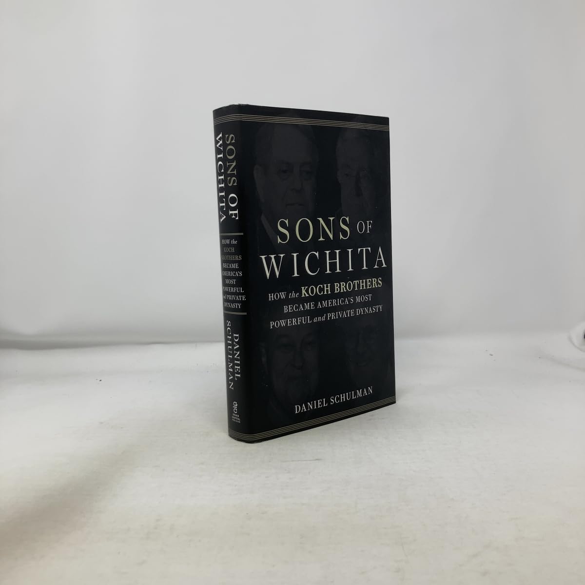 Sons of Wichita: How the Koch Brothers Became America's Most Powerful and Private Dynasty