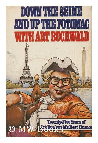 Down the Seine and up the Potomac with Art Buchwald Buchwald, Art