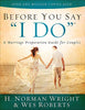 Before You Say I Do: A Marriage Preparation Guide for Couples Wright, H Norman and Roberts, Wes