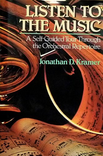 Listen to the music: a selfguided tour through the orchestral repertoire Kramer, Jonathan D