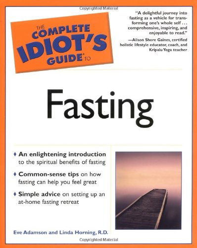 The Complete Idiots Guide to Fasting Eve Adamson and Linda Horning