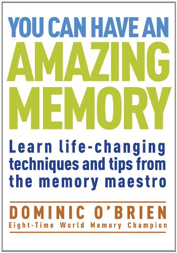 You Can Have an Amazing Memory: Learn LifeChanging Techniques and Tips from the Memory Maestro OBrien, Dominic