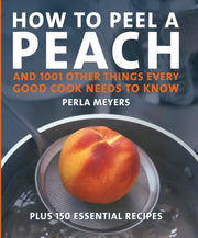 How to Peel a Peach: And 1001 Other Things Every Good Cook Needs to Know used book depot