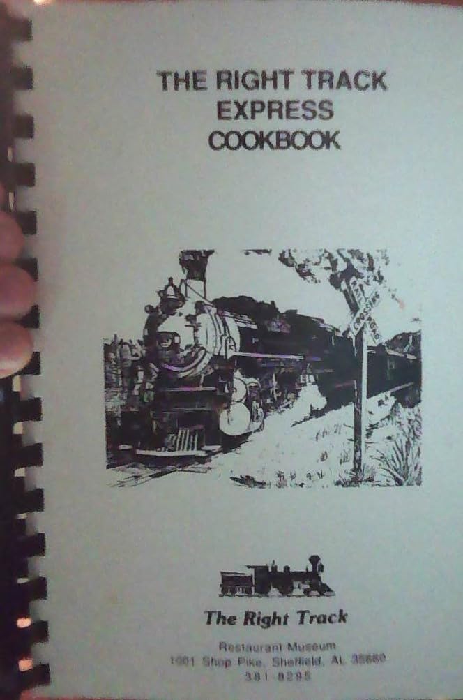 The Right Track Express Cookbook (The Right Track Restaurant-Museum - Sheffield, Alabama)