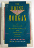 The House of Morgan: An American Banking Dynasty and the Rise of Modern Finance