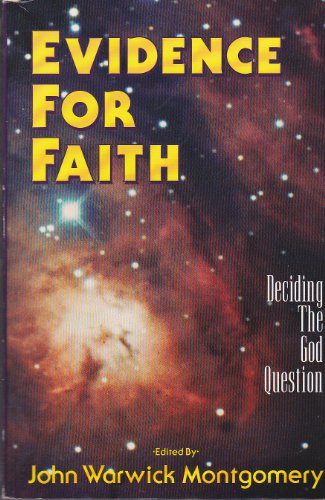 Evidence for Faith: Deciding the God Question Montgomery, John Warwick
