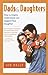 Dads and Daughters: How to Inspire, Understand, and Support Your Daughter When Shes Growing Up So Fast [Paperback] Kelly, Joe