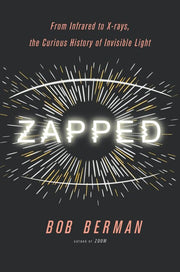 Zapped: From Infrared to X-rays, the Curious History of Invisible Light used book depot