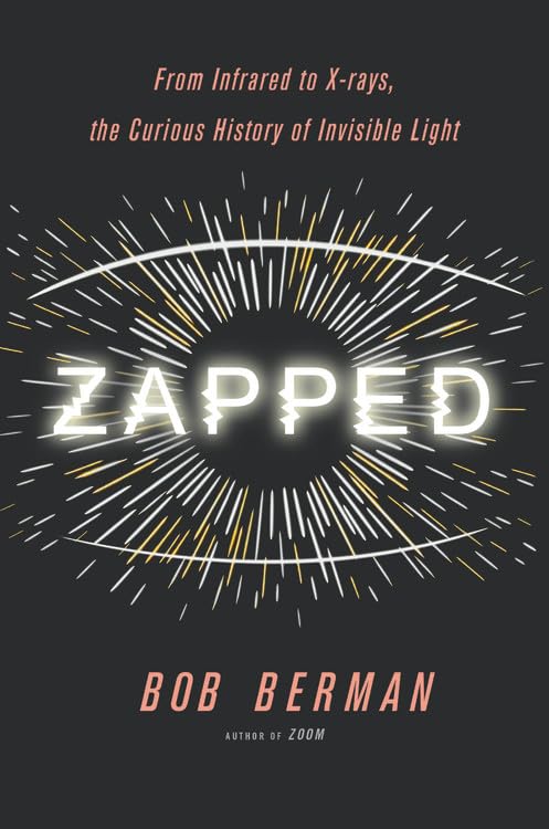 Zapped: From Infrared to X-rays, the Curious History of Invisible Light used book depot