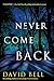 Never Come Back [Paperback] Bell, David