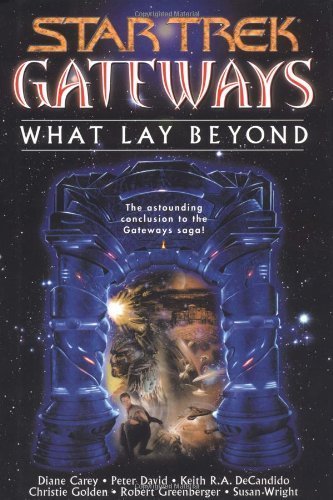 Gateways Book Seven What Lay Beyond Star Trek Carey, Diane; David, Peter; DeCandido, Keith RA; Golden, Christie and Greenberger, Robert