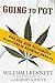 Going to Pot: Why the Rush to Legalize Marijuana Is Harming America Bennett, Dr William J and White, Robert A