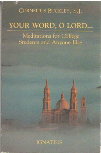 Your Word, O Lord: Meditations for College Students and Everyone Else Buckley, Cornelius