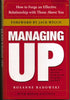 Managing Up: How to Forge an Effective Relationship With Those Above You