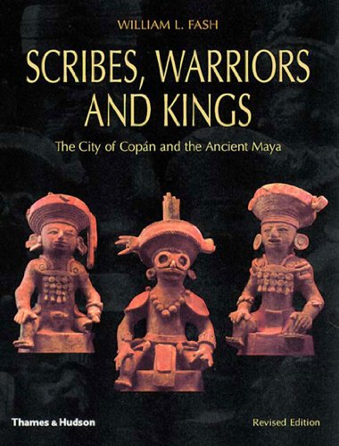 Scribes, Warriors, and Kings: The City of Copan and the Ancient Maya, Revised Edition Fash, William L, JR; Fash, William L and Fash, Barbara W