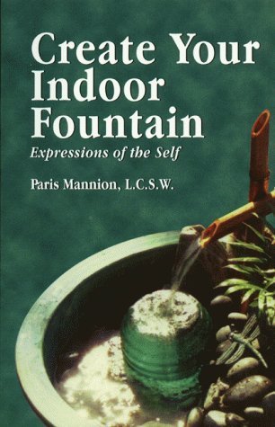 Create Your Indoor Fountain: Expressions of the Self Mannion, Paris; Inman, Tanya and Kiwica, Kimberlee