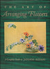 The Art of Arranging Flowers: A Complete Guide to Japanese Ikebana Sato, Shozo