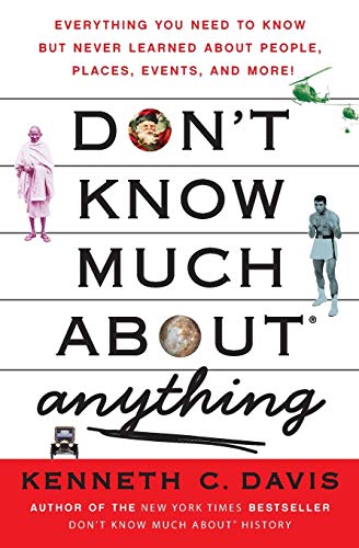 Dont Know Much About Anything: Everything You Need to Know but Never Learned About People, Places, Events, and More Dont Know Much About Series [Paperback] Davis, Kenneth C