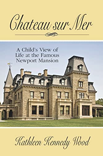Chateau sur Mer: A Childs View of Life at the Famous Newport Mansion [Paperback] Wood, Kathleen Kennedy