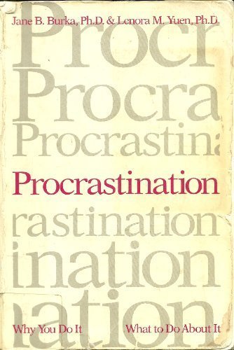 Procrastination: Why You Do It, What To Do About It Burka, Jane and Yuen, Lenora K