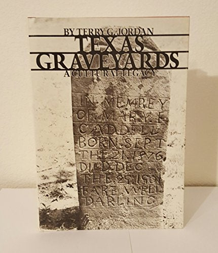 Texas Graveyards: A Cultural Legacy Jordan, Terry G