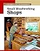 Small Woodworking Shops: The New Best of Fine Woodworking Editors of Fine Woodworking