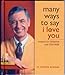 Many Ways to Say I Love You Wisdom for Parents and Children [Hardcover] Mister Fred Rogers