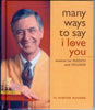 Many Ways to Say I Love You Wisdom for Parents and Children [Hardcover] Mister Fred Rogers