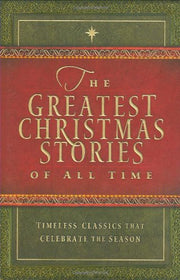 The Greatest Christmas Stories of All Time: Timeless Classics That Celebrate the Season used book depot